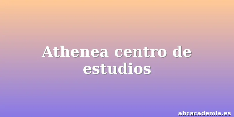 Athenea centro de estudios