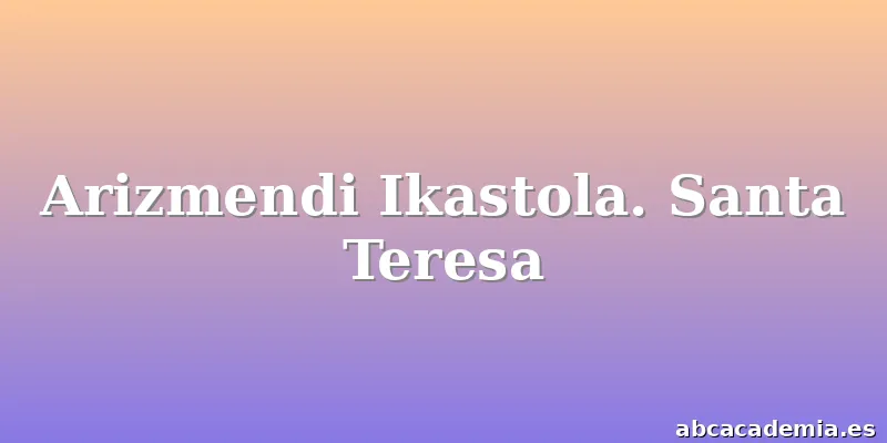 Arizmendi Ikastola. Santa Teresa