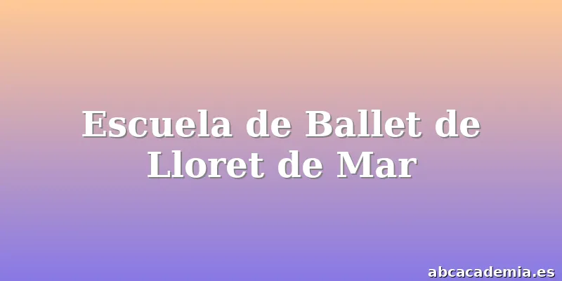 Escuela de Ballet de Lloret de Mar
