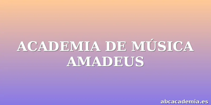 ACADEMIA DE MÚSICA AMADEUS