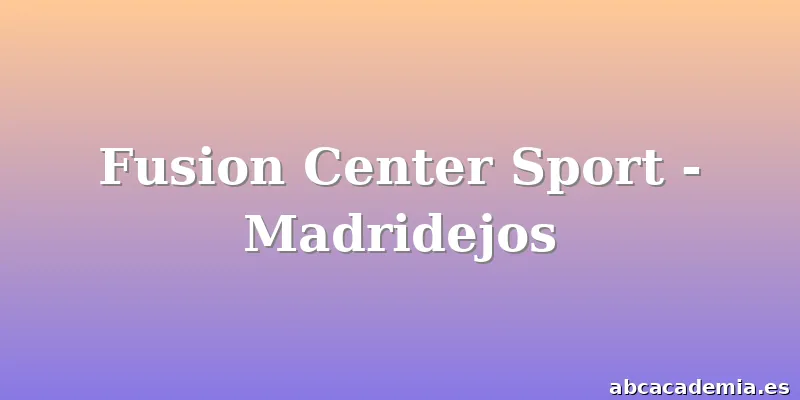 Fusion Center Sport - Madridejos