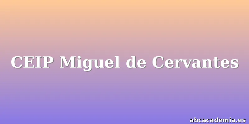 CEIP Miguel de Cervantes