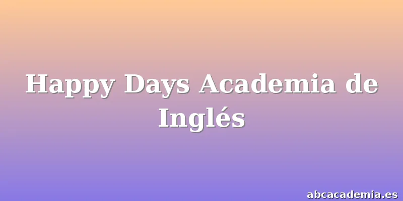 Happy Days Academia de Inglés