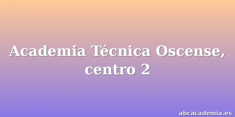 Academia Técnica Oscense, centro 2