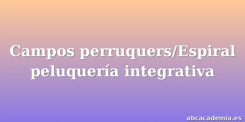 Campos perruquers/Espiral peluquería integrativa