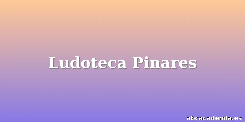 Ludoteca Pinares