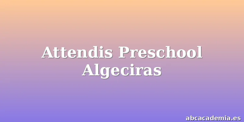 Attendis Preschool Algeciras