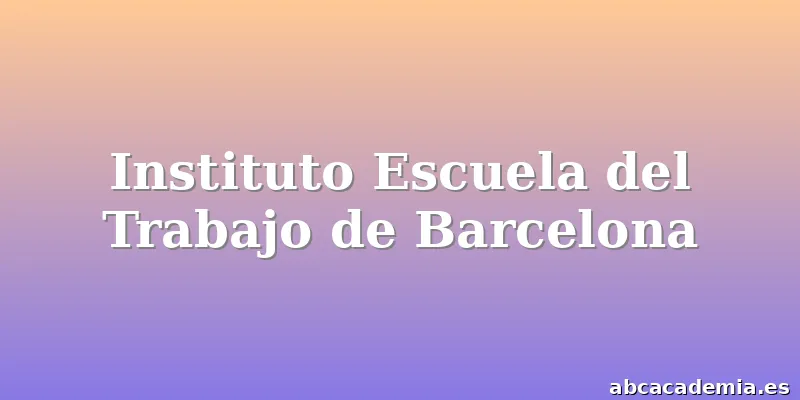 Instituto Escuela del Trabajo de Barcelona