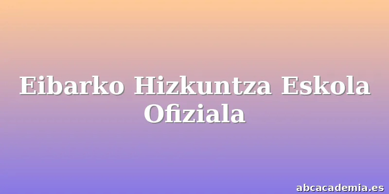 Eibarko Hizkuntza Eskola Ofiziala