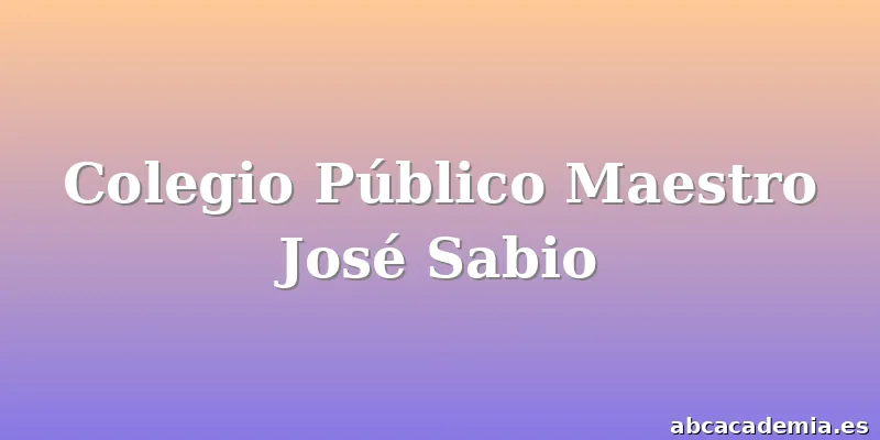 Colegio Público Maestro José Sabio