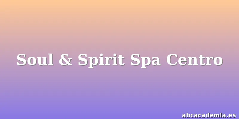 Soul & Spirit Spa Centro