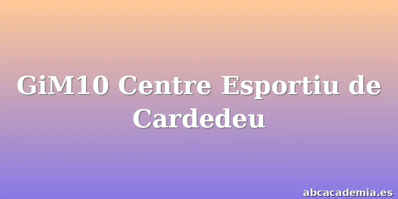 GiM10 Centre Esportiu de Cardedeu