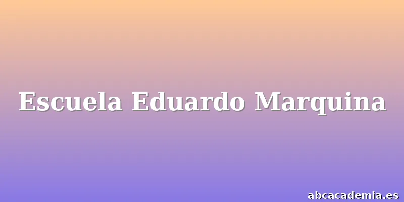 Escuela Eduardo Marquina