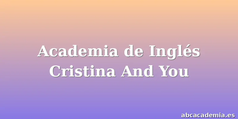 Academia de Inglés Cristina And You