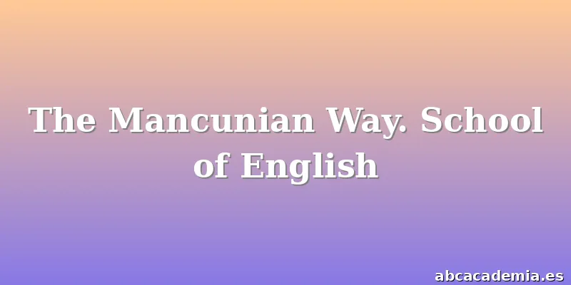 The Mancunian Way. School of English