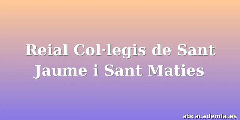Reial Col·legis de Sant Jaume i Sant Maties