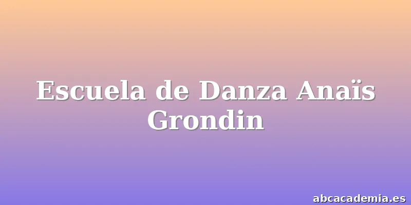 Escuela de Danza Anaïs Grondin