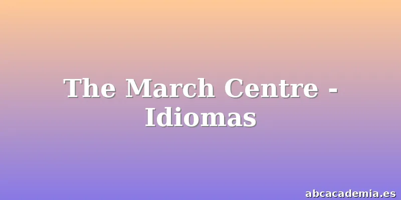 The March Centre - Idiomas