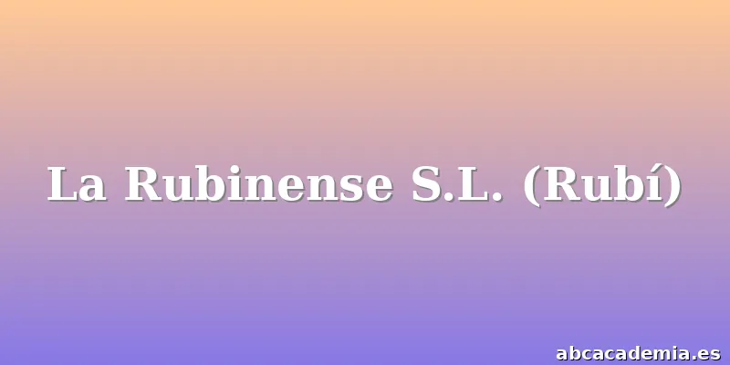 La Rubinense S.L. (Rubí)